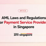 AML Laws and Regulations for Payment Service Providers in Singapore