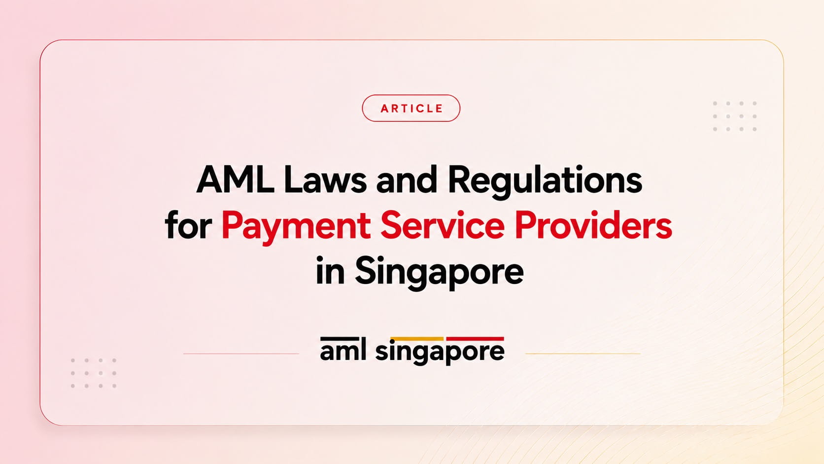 AML Laws and Regulations for Payment Service Providers in Singapore